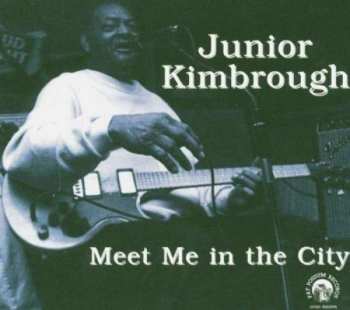 Album Junior Kimbrough: Meet Me In The City