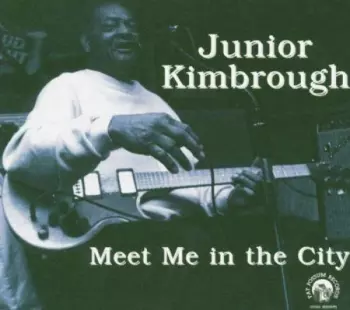 Junior Kimbrough: Meet Me In The City