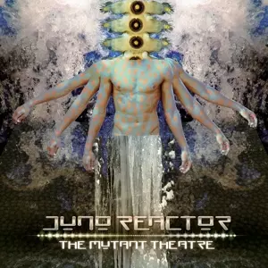 Juno Reactor: The Mutant Theatre