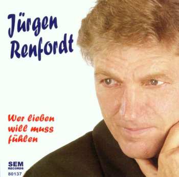 Album Jürgen Renfordt: Wer Lieben Will Muss Fühlen