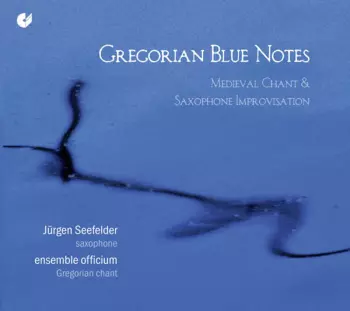 Ensemble Officium: Gregorian Blue Notes: Medieval Chant & Saxophone Improvisation