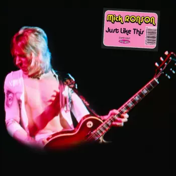 Mick Ronson: Just Like This