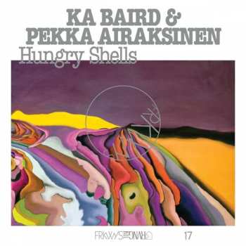 Album Ka & Pekka Airaksi Baird: Frkwys Vol.17: Hungry Shells