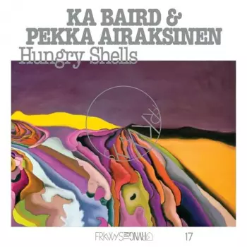 Ka & Pekka Airaksi Baird: Frkwys Vol.17: Hungry Shells