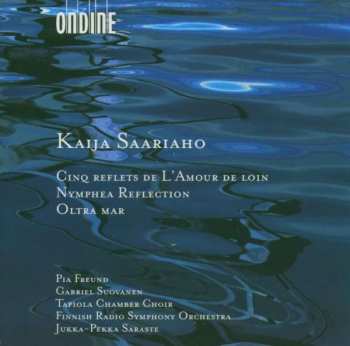 Album Kaija Saariaho: Cinq Reflets / Nymphea Reflection / Oltra Mar