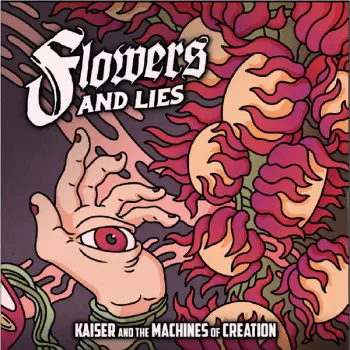 Kaiser & The Machine Of Creation: Flowers And Lies