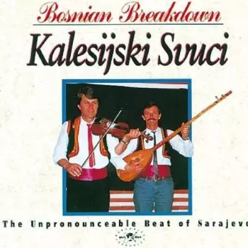 Kalesijski Zvuci: Bosnian Breakdown (The Unpronounceable Beat Of Sarajevo)