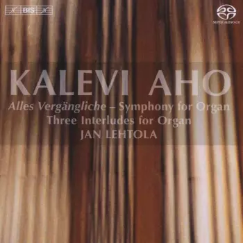 Alles Vergängliche - Symphony For Organ, Three Interludes For Organ