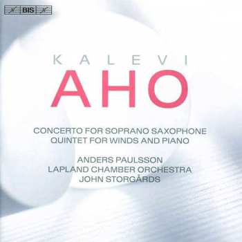 Kalevi Aho: Concerto For Soprano Saxophon; Quintet For Winds And Piano
