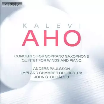 Kalevi Aho: Concerto For Soprano Saxophon; Quintet For Winds And Piano