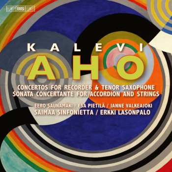Kalevi Aho: Concertos  For Recorder, Tenor Saxophone / Sonata Concertante For Accordion And Strings