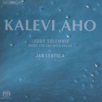 Album Kalevi Aho: Ludus Solemnis - Music For And With Organ