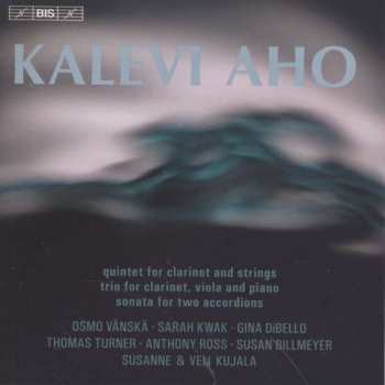Kalevi Aho: Quintet For Clarinet And Strings / Trio For Clarinet, Viola And Piano / Sonata For Two Accordions
