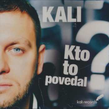 Album Kali: Kto To Povedal?