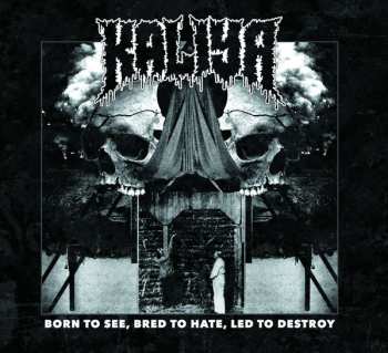 Album Kaliya: Born To See, Bred To Hate, Led To Destroy