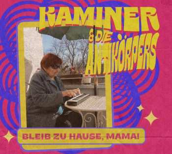 CD Kaminer & Die Antikörpers: Bleib Zu Hause, Mama! 407163
