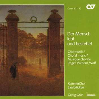 Album KammerChor Saarbrücken: Der Mensch Lebt Und Bestehet - Chormusik von Reger, Webern Und Wolf