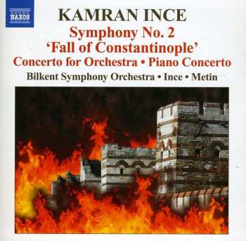 CD Kamran İnce: Symphony No. 2 'Fall Of Constantinople' • Concerto For Orchestra • Piano Concerto 433633