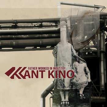 Kant Kino: Father Worked In Industry