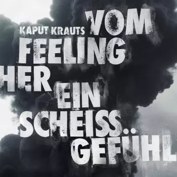 Kaput Krauts: Vom Feeling Her Ein Scheiss Gefühl