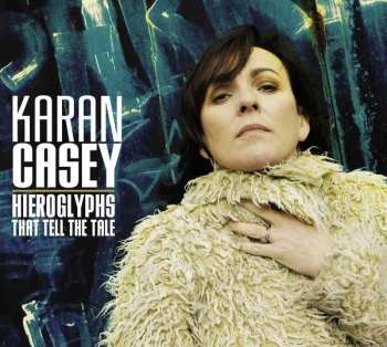 Album Karan Casey: Hieroglyphs That Tell The Tale