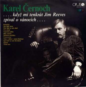 Album Karel Černoch: ...Když Mi Tenkrát Jim Reeves Zpíval O Vánocích...