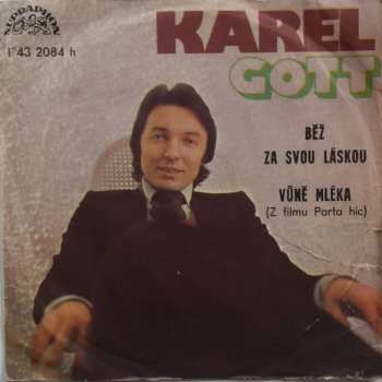 SP Karel Gott: Běž Za Svou Láskou / Vůně Mléka (Z Filmu Parta Hic)