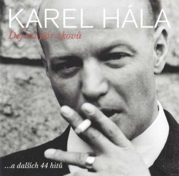 Album Karel Hála: Dej Mi Pár Okovů ...A Dalších 44 Hitů
