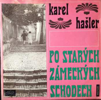 LP Karel Hašler: Po Starých Zámeckých Schodech (Písničky Karla Hašlera) 480604