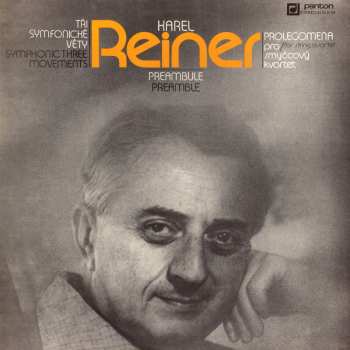 LP Karel Reiner: Tři Symfonické Věty = Symphonic Three Movements / Preambule = Preamble / Prolegomena