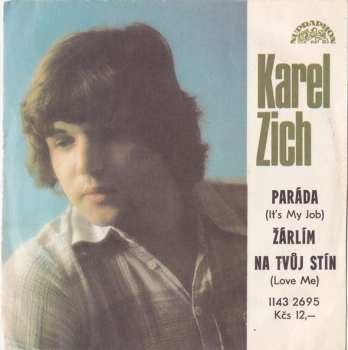 SP Karel Zich: Paráda (It's My Job) / Žárlím Na Tvůj Stín (Love Me)