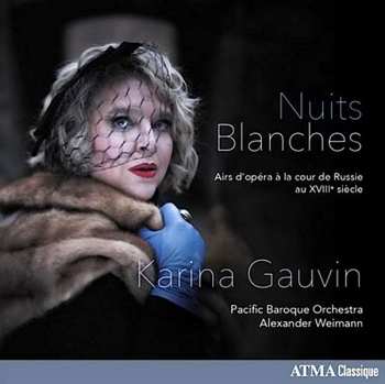 Album Karina Gauvin: Nuits Blanches - Airs D'Opéra à la Cour De Russie Au XVIIIe Siècle