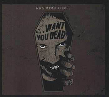 Album Karjalan Sissit: ...Want You Dead