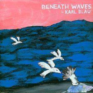 CD Karl Blau: Beneath Waves 525079