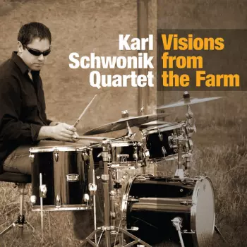 Karl Schwonik Quartet: Visions From The Farm