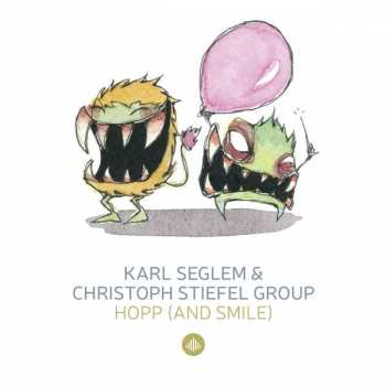 Album Karl Seglem & Christoph Stiefel Group: Hopp (And Smile!) & Monsterjazz