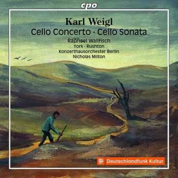 Karl Weigl: Cello Concerto • Cello Sonata