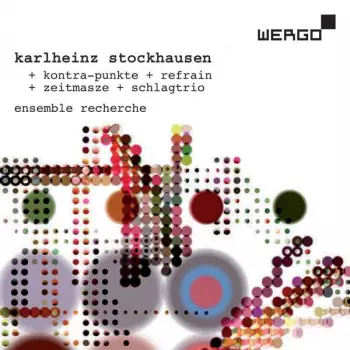 Karlheinz Stockhausen: Kontra-Punkte / Refrain / Zeitmasze / Schlagtrio 