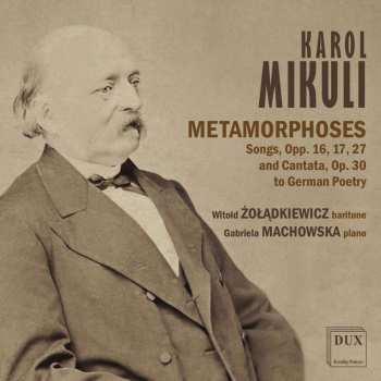 Karol Mikuli: Lieder & Kantaten "metamorphoses"