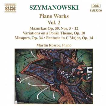 Album Karol Szymanowski: Piano Works Vol. 2 (Mazurkas Op. 50, Nos. 5 - 12 • Variations On A Polish Theme, Op. 10 • Masques, Op. 34 • Fantasia In C Major, Op. 14)