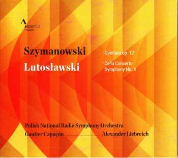 Album Karol Szymanowski: Szymanowski: Overture, Op. 12; Lutosławski: Cello Concerto; Symphony No. 4
