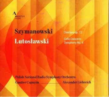 Karol Szymanowski: Szymanowski: Overture, Op. 12; Lutosławski: Cello Concerto; Symphony No. 4