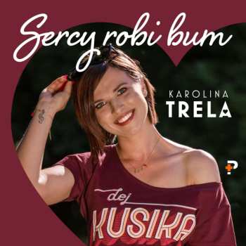 Album Karolina Trela: Sercy Robi Bum