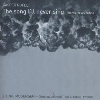 Album Kasper Rofelt: Werke Für Akkordeon "the Song I'll Never Sing"