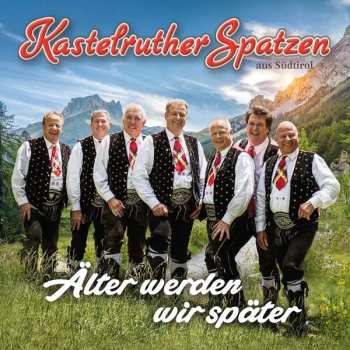 Album Kastelruther Spatzen: Älter Werden Wir Später