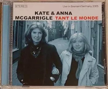 Kate & Anna McGarrigle: Tant Le Monde - Live in Bremen/Germany 2005