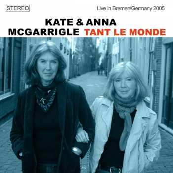 CD Kate & Anna McGarrigle: Tant Le Monde - Live in Bremen/Germany 2005 392168