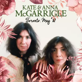 Kate & Anna McGarrigle: Toronto, May '82