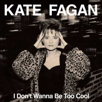 Album Kate Fagan: I Don't Wanna Be Too Cool (Expanded Edition)