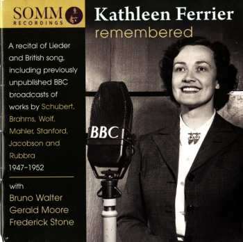 Album Kathleen Ferrier: Kathleen Ferrier Remembered: Broadcasts Of British Songs And German Lieder 1947-1952
